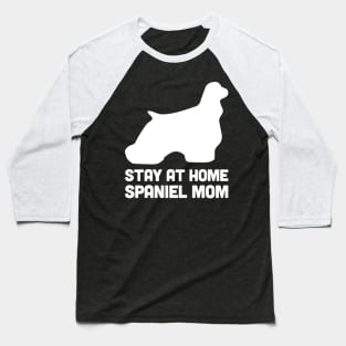 Spaniel - Funny Stay At Home Dog Mom Baseball T-Shirt